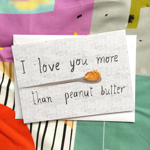 I love you more than peanut butter card