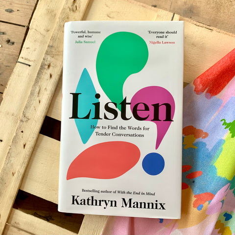 Listen: How to Find the Words for Tender Conversations (Hardback) by Kathryn Mannix